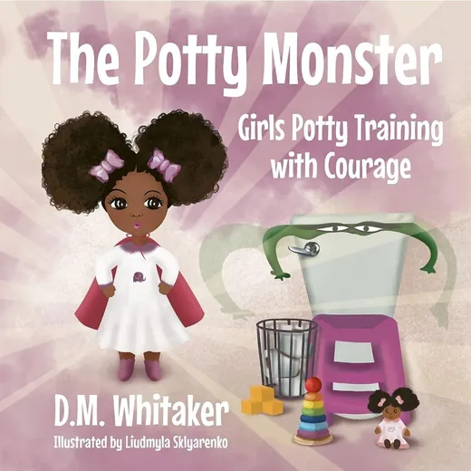 The Potty Monster: Girls Potty Training with Courage by D.M. Whitaker